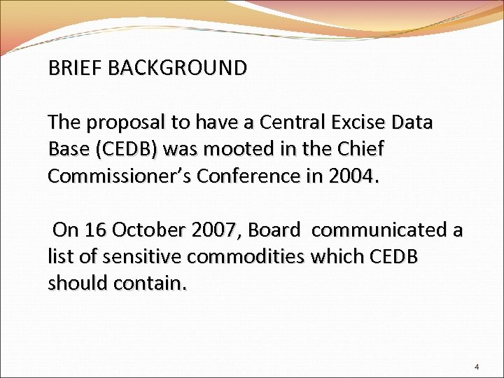 BRIEF BACKGROUND The proposal to have a Central Excise Data Base (CEDB) was mooted