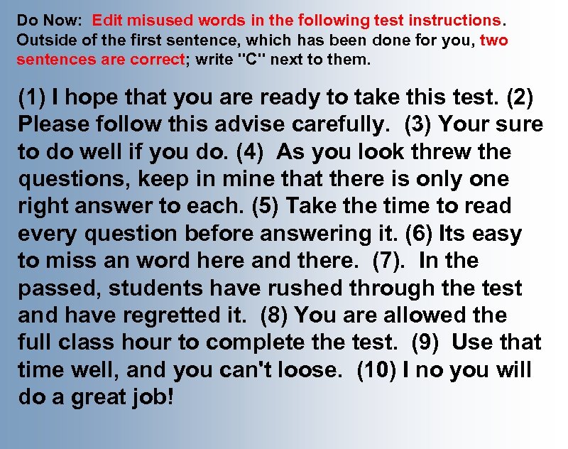 Do Now: Edit misused words in the following test instructions. Outside of the first