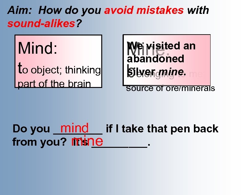 Aim: How do you avoid mistakes with sound-alikes? Do you mind if Mind: I