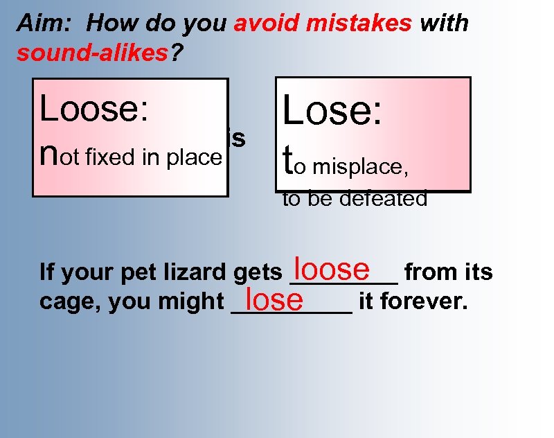 Aim: How do you avoid mistakes with sound-alikes? The handle on Loose: the frying