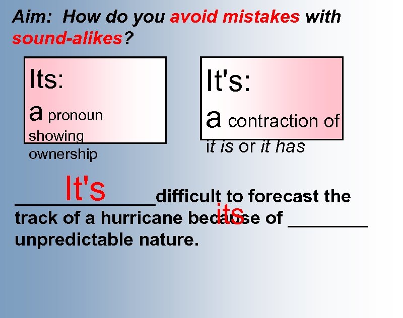 Aim: How do you avoid mistakes with sound-alikes? The jury has Its: reached its