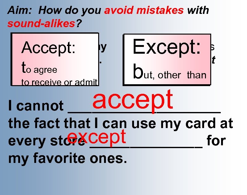 Aim: How do you avoid mistakes with sound-alikes? Please accept my Accept: sincere apology.