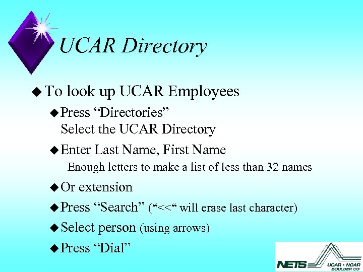 UCAR Directory u To look up UCAR Employees u Press “Directories” Select the UCAR