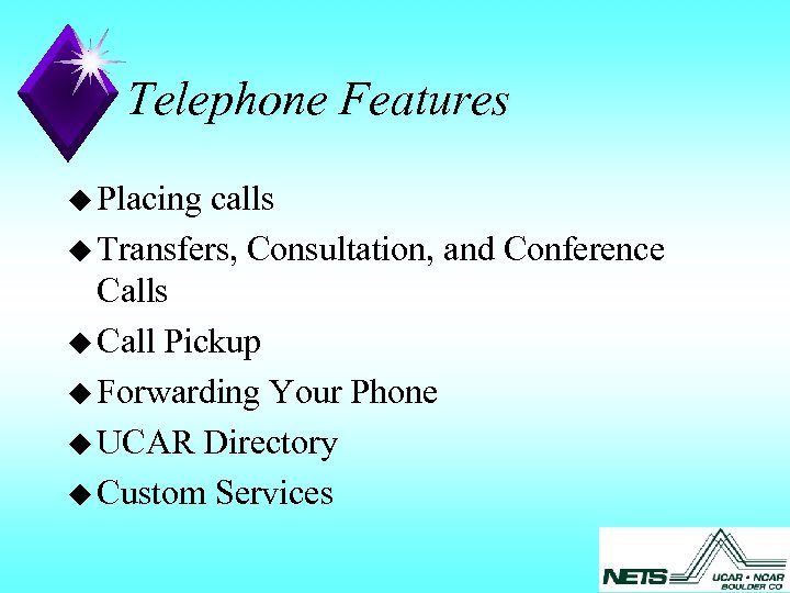 Telephone Features u Placing calls u Transfers, Consultation, and Conference Calls u Call Pickup