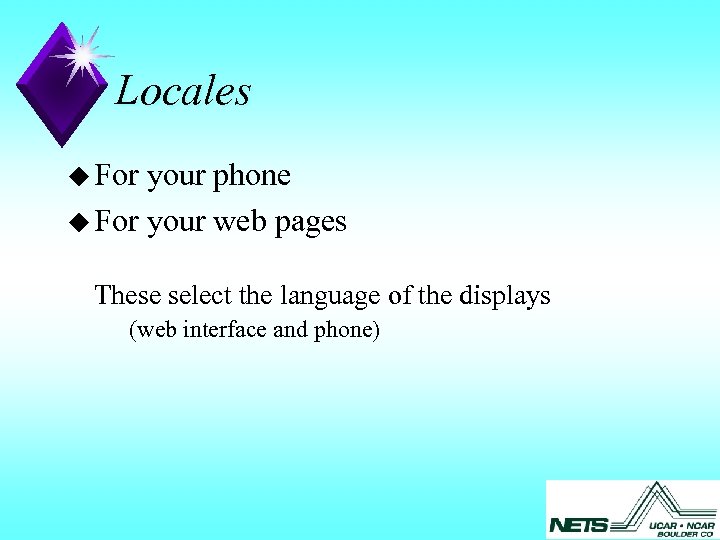 Locales u For your phone u For your web pages These select the language