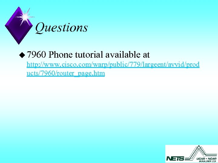 Questions u 7960 Phone tutorial available at http: //www. cisco. com/warp/public/779/largeent/avvid/prod ucts/7960/router_page. htm 