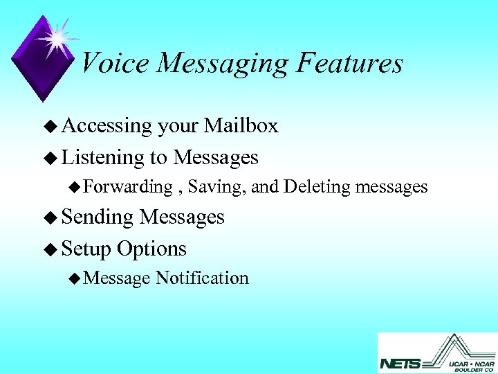 Voice Messaging Features u Accessing your Mailbox u Listening to Messages u Forwarding ,