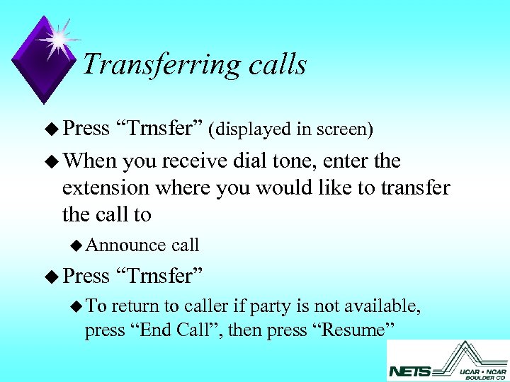 Transferring calls u Press “Trnsfer” (displayed in screen) u When you receive dial tone,