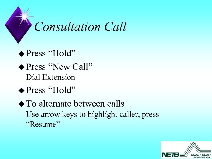 Consultation Call u Press “Hold” u Press “New Call” Dial Extension u Press “Hold”