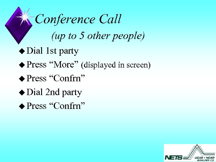 Conference Call (up to 5 other people) u Dial 1 st party u Press