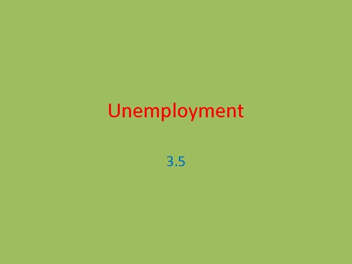 Unemployment 3. 5 