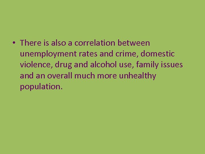  • There is also a correlation between unemployment rates and crime, domestic violence,