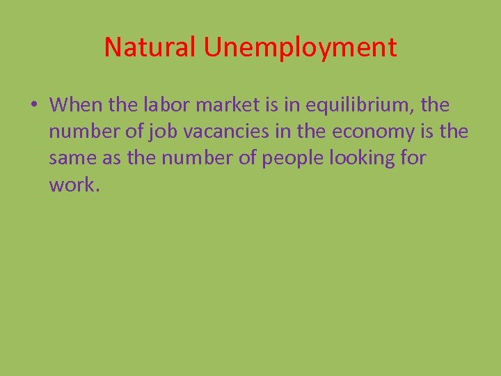 Natural Unemployment • When the labor market is in equilibrium, the number of job