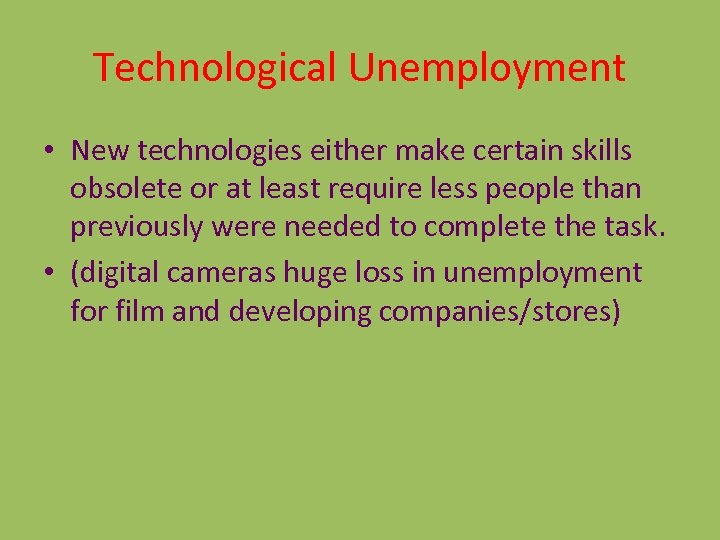 Technological Unemployment • New technologies either make certain skills obsolete or at least require