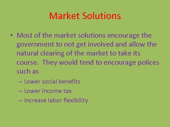 Market Solutions • Most of the market solutions encourage the government to not get