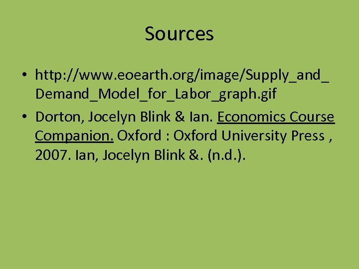 Sources • http: //www. eoearth. org/image/Supply_and_ Demand_Model_for_Labor_graph. gif • Dorton, Jocelyn Blink & Ian.