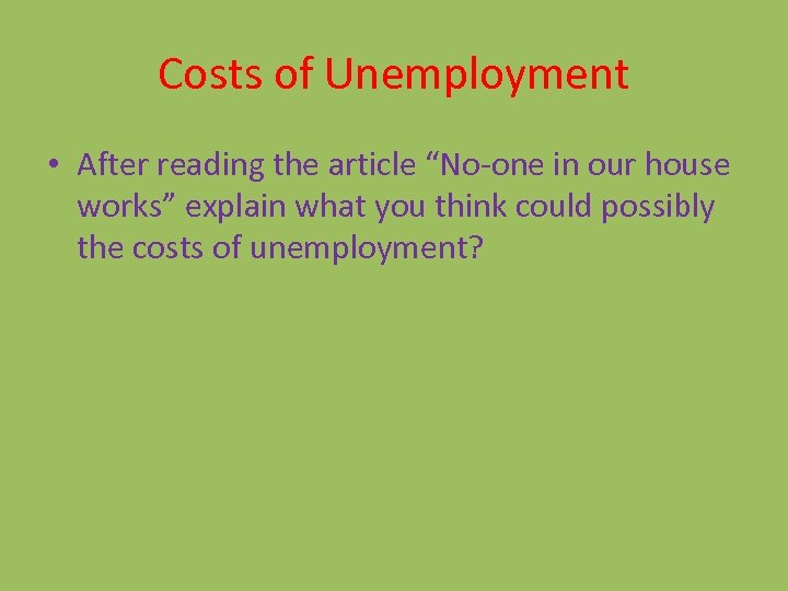 Costs of Unemployment • After reading the article “No-one in our house works” explain