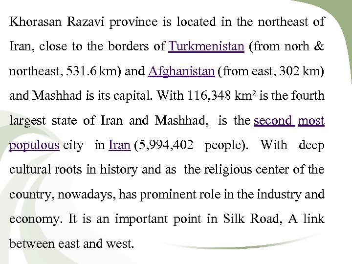 Khorasan Razavi province is located in the northeast of Iran, close to the borders