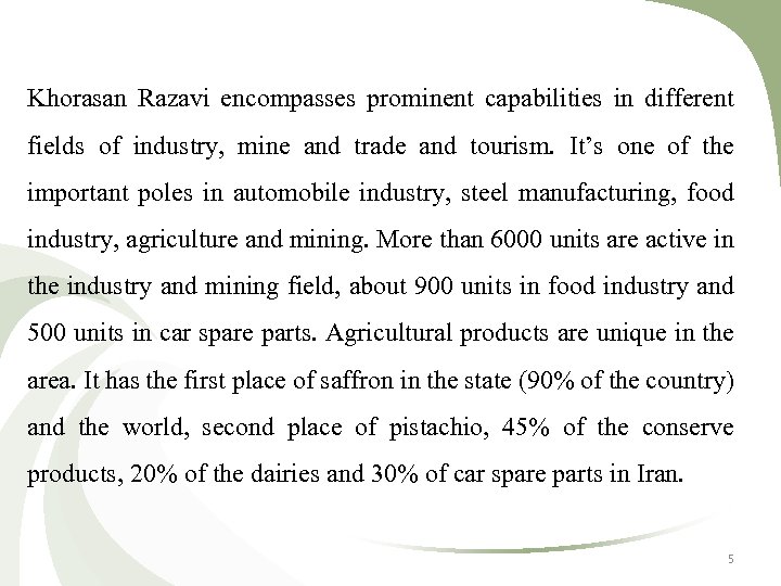 Khorasan Razavi encompasses prominent capabilities in different fields of industry, mine and trade and