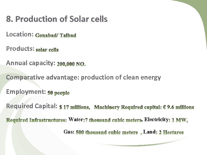 8. Production of Solar cells Location: Gonabad/ Taibad Products: solar cells Annual capacity: 200,