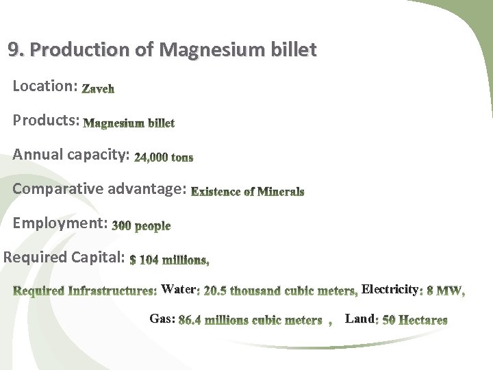 9. Production of Magnesium billet Location: Zaveh Products: Magnesium billet Annual capacity: 24, 000