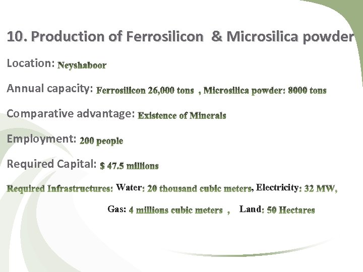 10. Production of Ferrosilicon & Microsilica powder Location: Neyshaboor Annual capacity: Ferrosilicon 26, 000