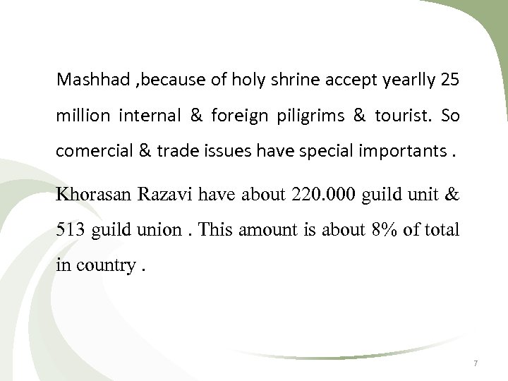 Mashhad , because of holy shrine accept yearlly 25 million internal & foreign piligrims