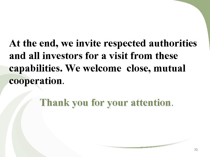 At the end, we invite respected authorities and all investors for a visit from