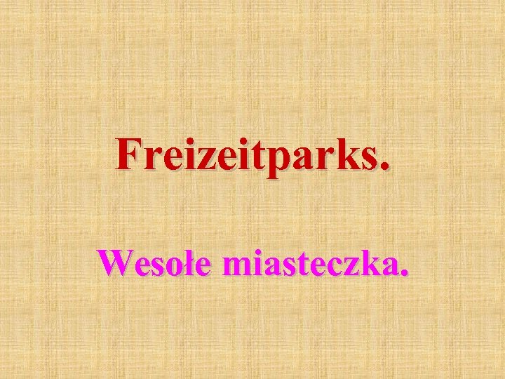 Freizeitparks. Wesołe miasteczka. 