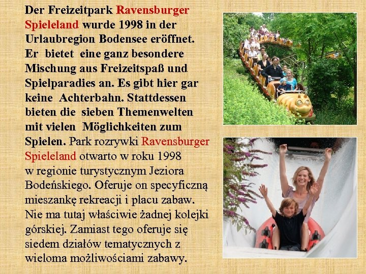 Der Freizeitpark Ravensburger Spieleland wurde 1998 in der Urlaubregion Bodensee eröffnet. Er bietet eine