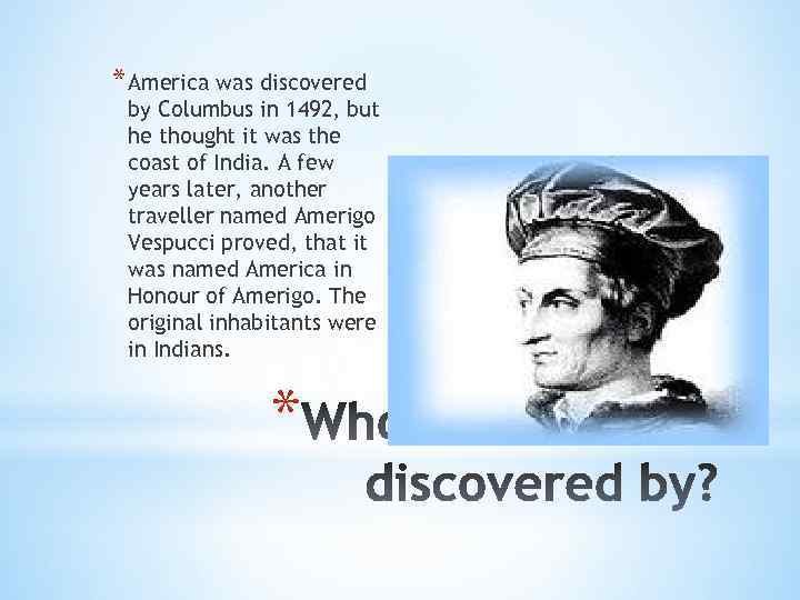 * America was discovered by Columbus in 1492, but he thought it was the
