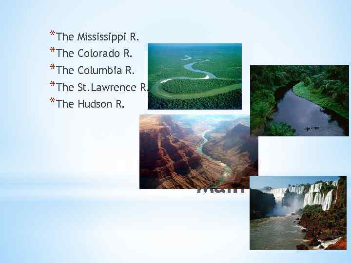 *The Mississippi R. *The Colorado R. *The Columbia R. *The St. Lawrence R. *The