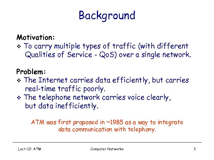 Background Motivation: v To carry multiple types of traffic (with different Qualities of Service