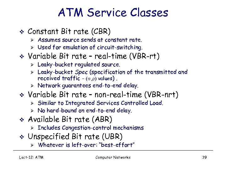 ATM Service Classes v Constant Bit rate (CBR) Ø Ø v Variable Bit rate