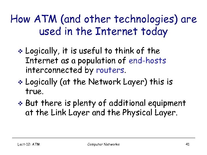 How ATM (and other technologies) are used in the Internet today Logically, it is