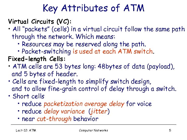 Key Attributes of ATM Virtual Circuits (VC): • All “packets” (cells) in a virtual