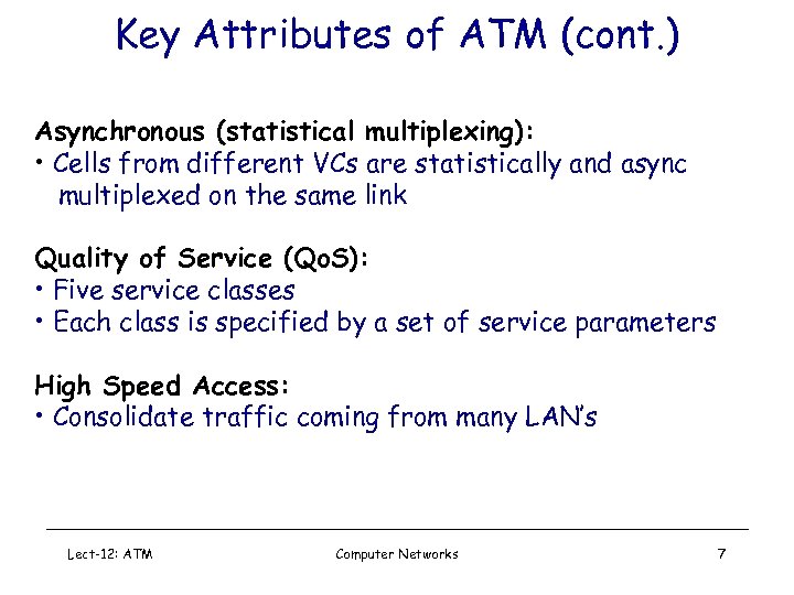 Key Attributes of ATM (cont. ) Asynchronous (statistical multiplexing): • Cells from different VCs