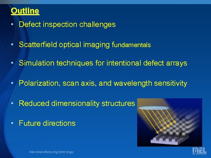 Outline • Defect inspection challenges • Scatterfield optical imaging fundamentals • Simulation techniques for