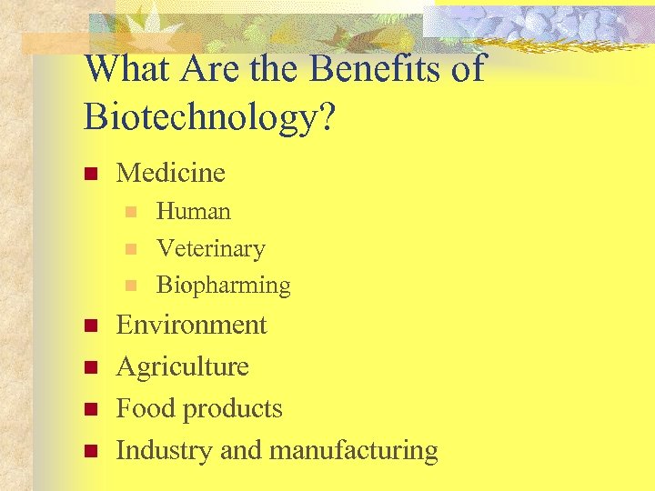 What Are the Benefits of Biotechnology? n Medicine n n n n Human Veterinary