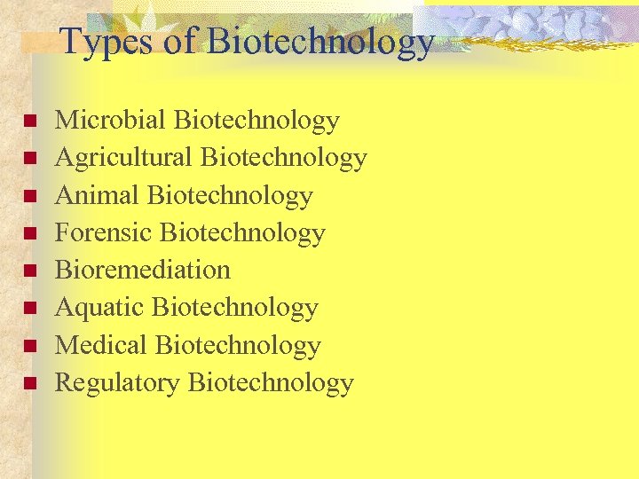 Types of Biotechnology n n n n Microbial Biotechnology Agricultural Biotechnology Animal Biotechnology Forensic