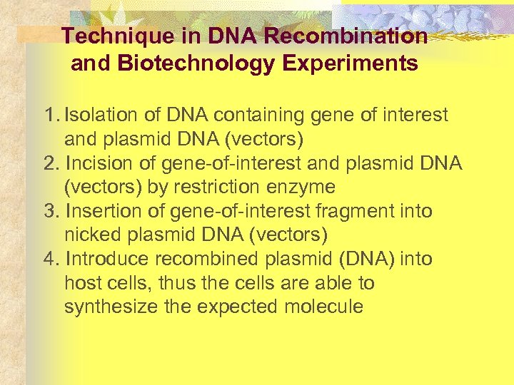 Technique in DNA Recombination and Biotechnology Experiments 1. Isolation of DNA containing gene of