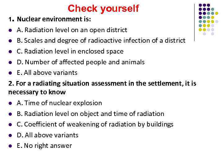 1. Check yourself Nuclear environment is: l A. Radiation level on an open district