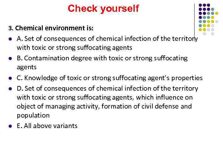 Check yourself 3. Chemical environment is: l l l A. Set of consequences of