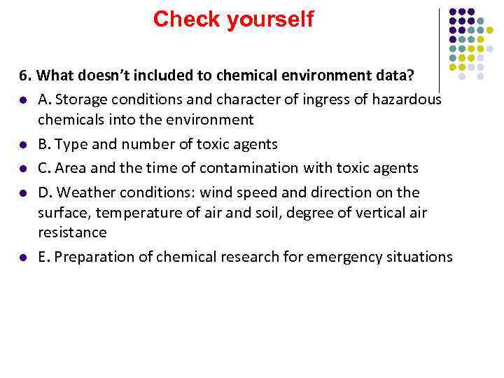 Check yourself 6. What doesn’t included to chemical environment data? l A. Storage conditions