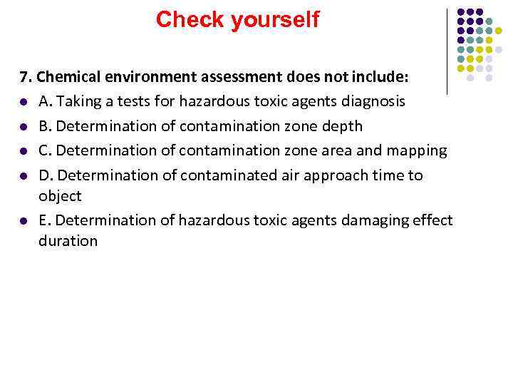 Check yourself 7. Chemical environment assessment does not include: l A. Taking a tests