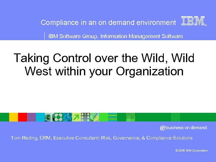 Compliance in an on demand environment ® IBM Software Group, Information Management Software Taking
