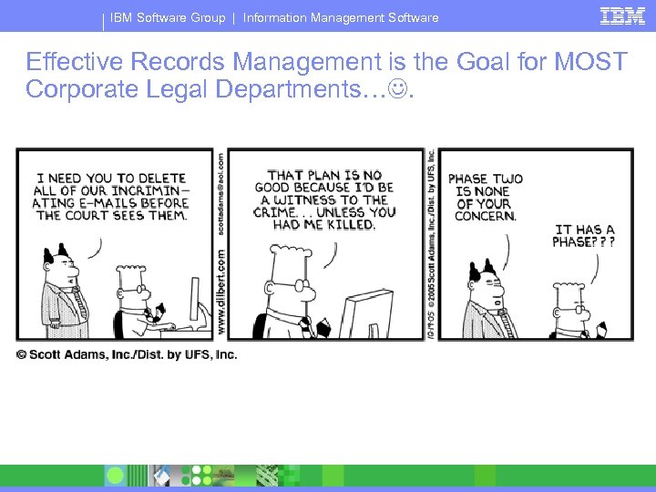 IBM Software Group | Information Management Software Effective Records Management is the Goal for