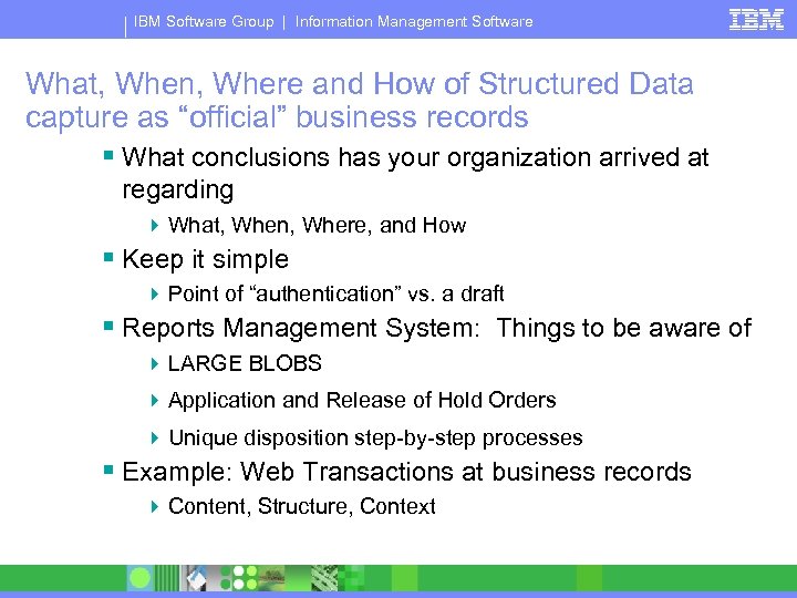 IBM Software Group | Information Management Software What, When, Where and How of Structured
