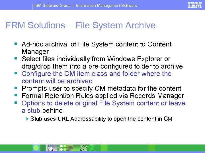 IBM Software Group | Information Management Software FRM Solutions – File System Archive §