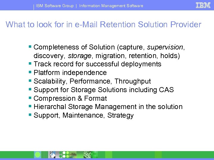 IBM Software Group | Information Management Software What to look for in e-Mail Retention